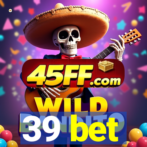 39 bet
